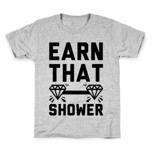 Earn That Shower Kids T-Shirt