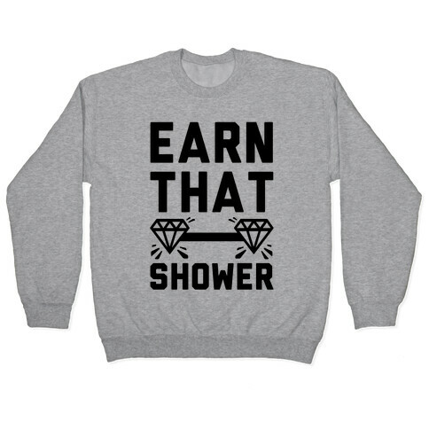 Earn That Shower Pullover