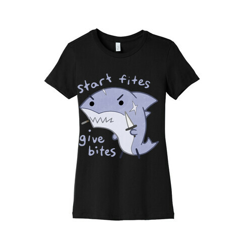 Start Fites Give Bites Womens T-Shirt