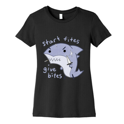 Start Fites Give Bites Womens T-Shirt