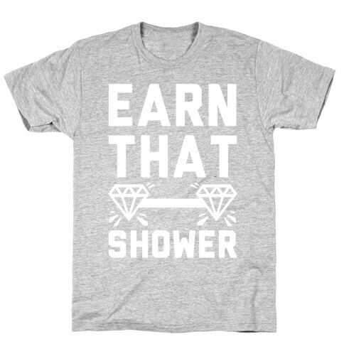 Earn That Shower T-Shirt