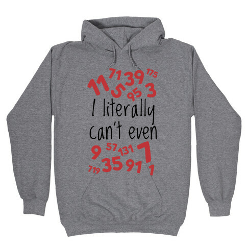 I Literally Can't Even Hooded Sweatshirt