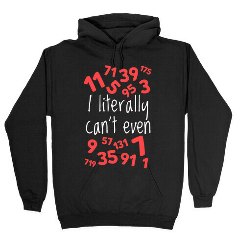 I Literally Can't Even Hooded Sweatshirt