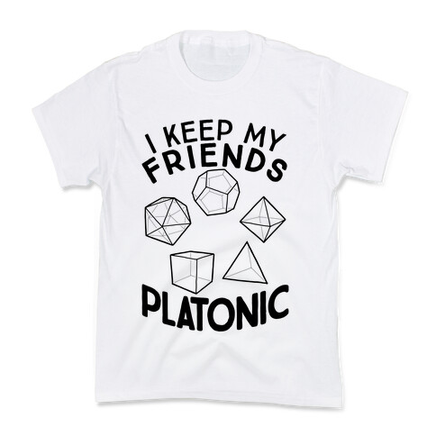 I Keep My Friends Platonic Kids T-Shirt