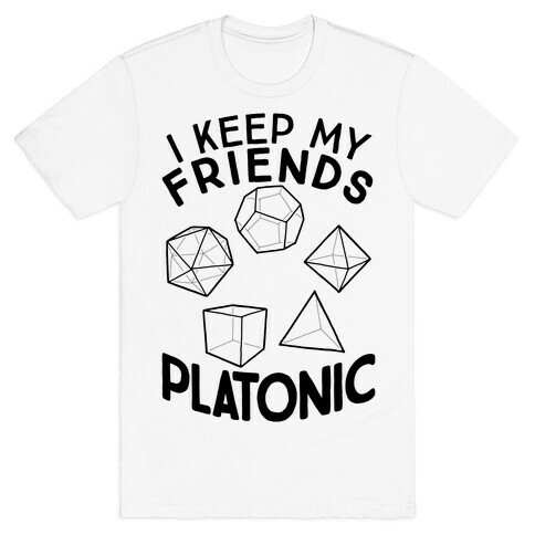 I Keep My Friends Platonic T-Shirt