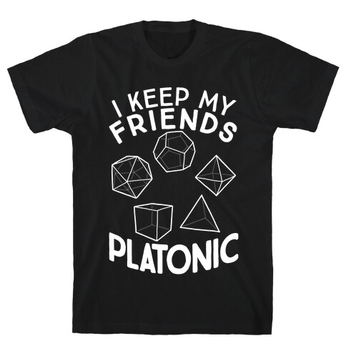 I Keep My Friends Platonic T-Shirt