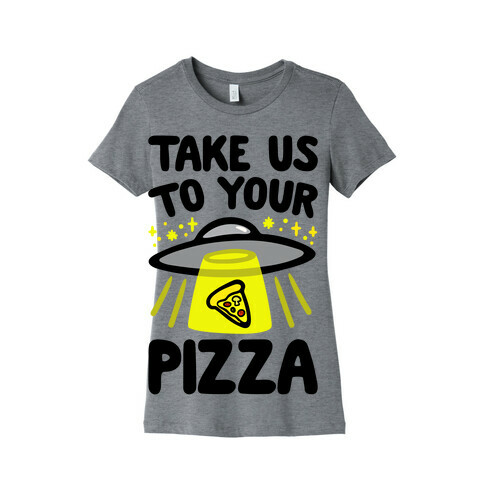 Take Us To Your Pizza Womens T-Shirt