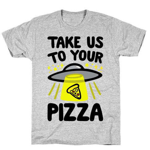 Take Us To Your Pizza T-Shirt