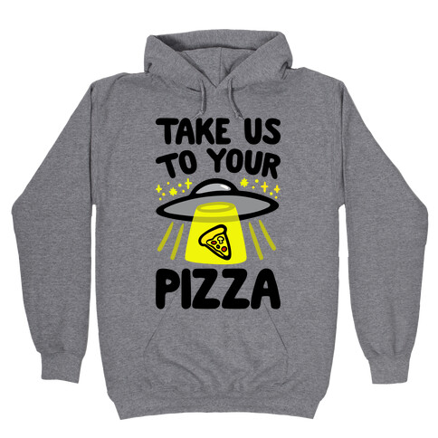 Take Us To Your Pizza Hooded Sweatshirt