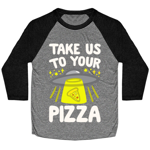 Take Us To Your Pizza White Print Baseball Tee