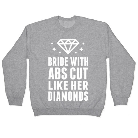 Bride With Abs Cut Like Her Diamonds Pullover