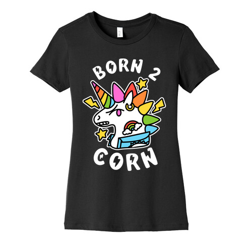 Born to 'Corn (Punk Unicorn) Womens T-Shirt