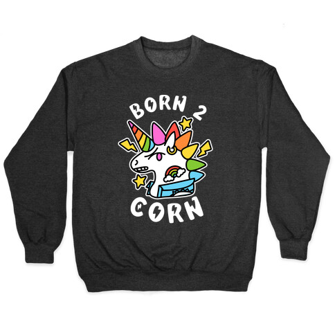 Born to 'Corn (Punk Unicorn) Pullover