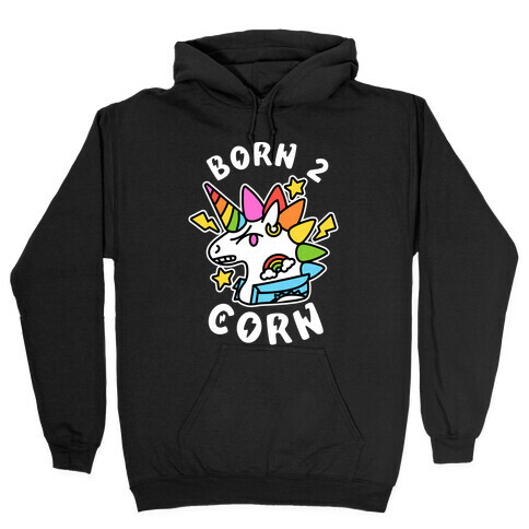 Born to 'Corn (Punk Unicorn) Hooded Sweatshirt