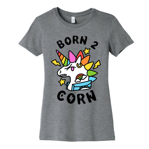 Born to 'Corn (Punk Unicorn) Womens T-Shirt