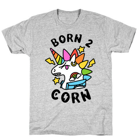 Born to 'Corn (Punk Unicorn) T-Shirt