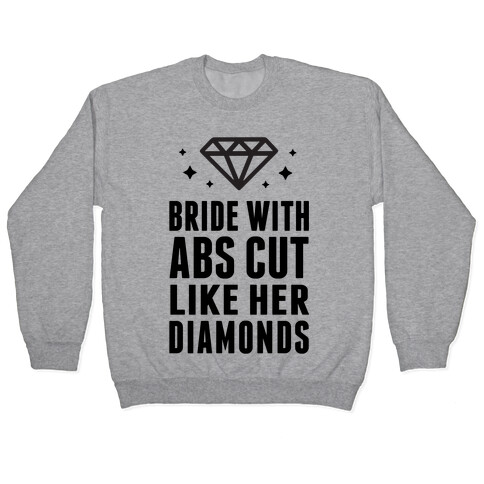 Bride With Abs Cut Like Her Diamonds Pullover