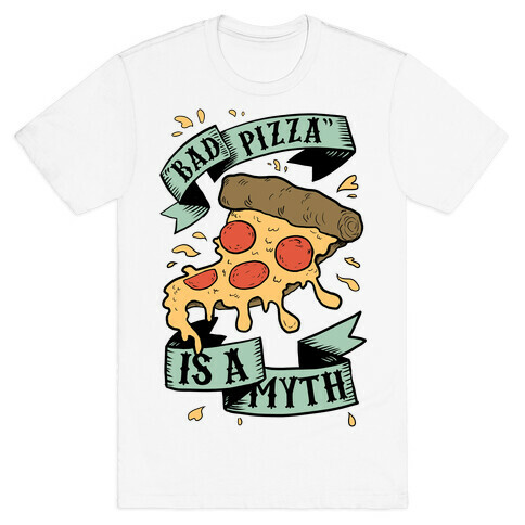 Bad Pizza Is a Myth T-Shirt