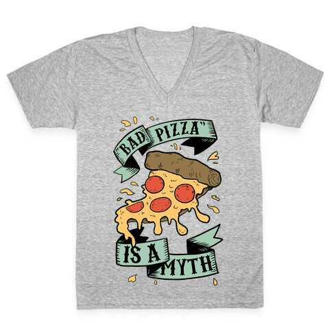 Bad Pizza Is a Myth V-Neck Tee Shirt
