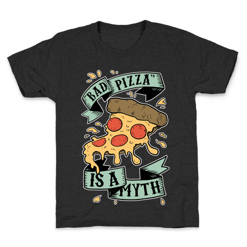 Bad Pizza Is a Myth Kids T-Shirt