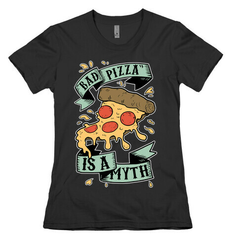 Bad Pizza Is a Myth Womens T-Shirt