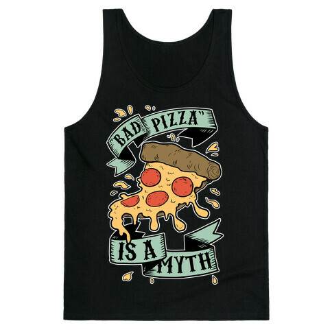 Bad Pizza Is a Myth Tank Top