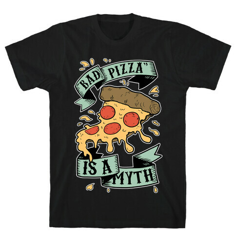 Bad Pizza Is a Myth T-Shirt