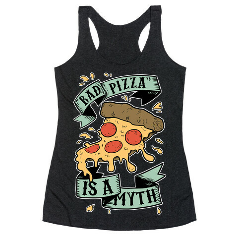 Bad Pizza Is a Myth Racerback Tank Top