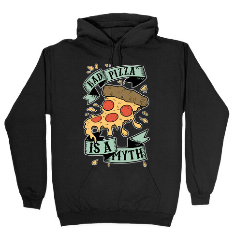 Bad Pizza Is a Myth Hooded Sweatshirt