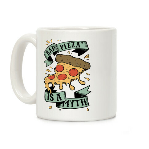 Bad Pizza Is a Myth Coffee Mug