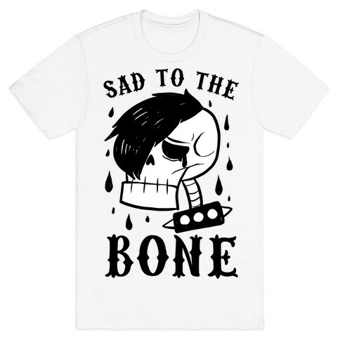 Sad to the bone  T-Shirt