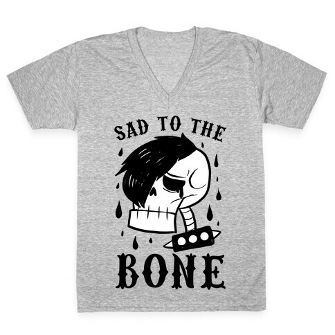 Sad to the bone  V-Neck Tee Shirt