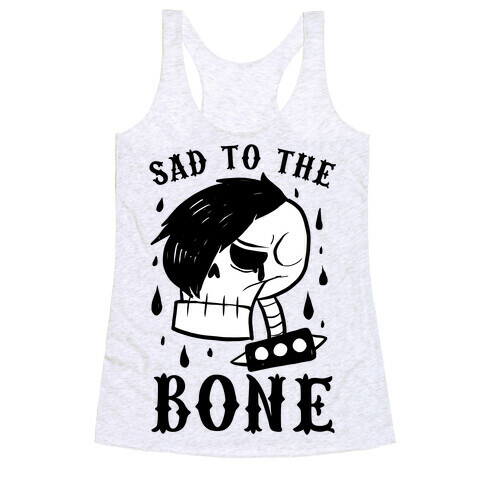 Sad to the bone  Racerback Tank Top