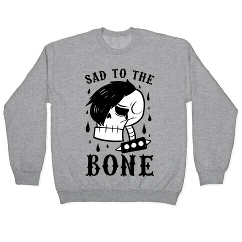 Sad to the bone  Pullover