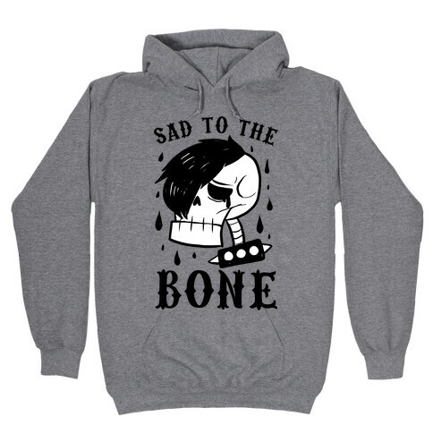 Sad to the bone  Hooded Sweatshirt