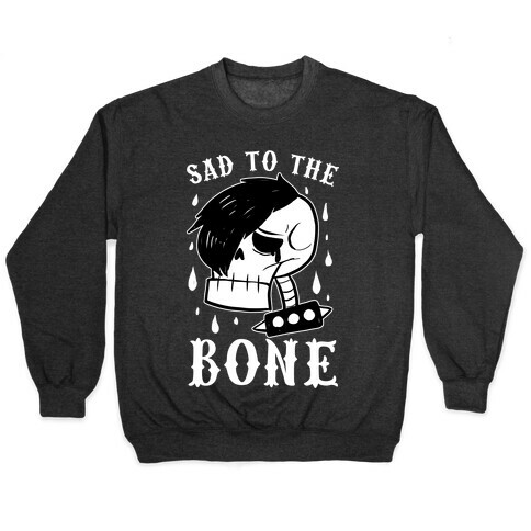 Sad to the bone  Pullover