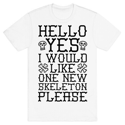 Hello Yes I Would Like One New Skeleton Please T-Shirt