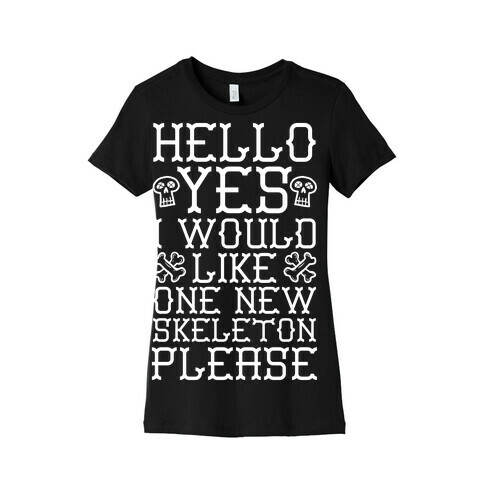 Hello Yes I Would Like One New Skeleton Please Womens T-Shirt