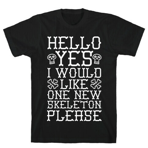 Hello Yes I Would Like One New Skeleton Please T-Shirt
