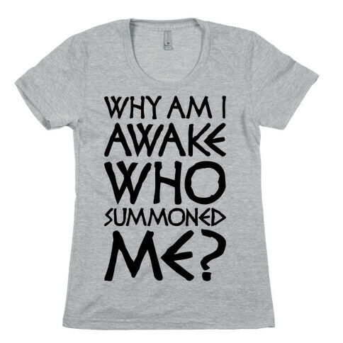 Who Summoned Me? Womens T-Shirt