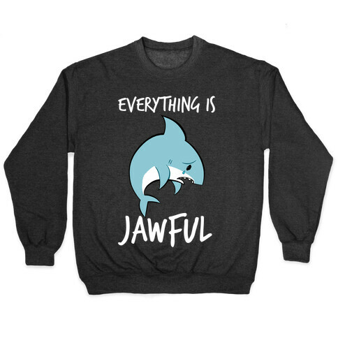 Everything Is Jawful Pullover