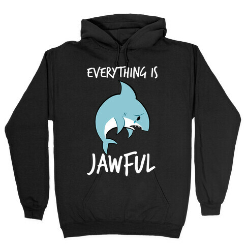 Everything Is Jawful Hooded Sweatshirt