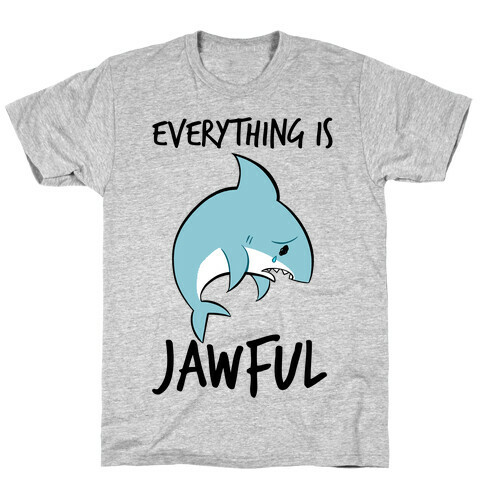 Everything Is Jawful T-Shirt