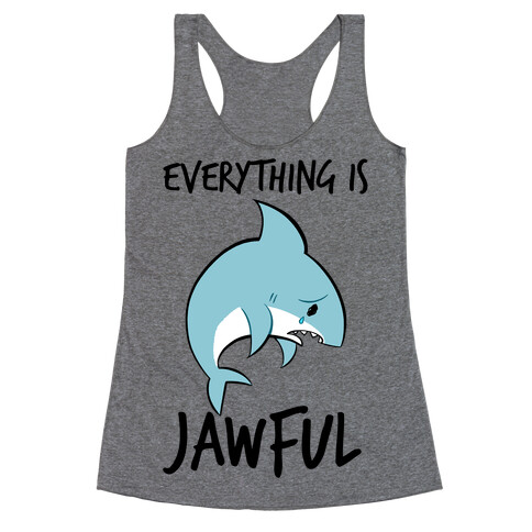 Everything Is Jawful Racerback Tank Top