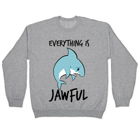 Everything Is Jawful Pullover