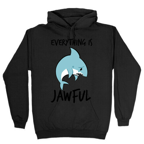 Everything Is Jawful Hooded Sweatshirt