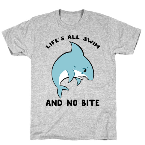 Life's All Swim And No Bite T-Shirt