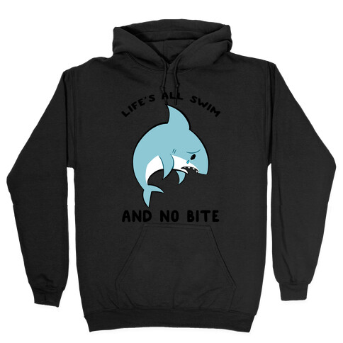 Life's All Swim And No Bite Hooded Sweatshirt