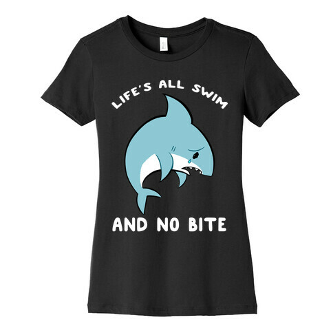 Life's All Swim And No Bite Womens T-Shirt