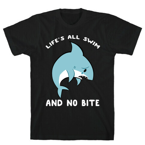 Life's All Swim And No Bite T-Shirt